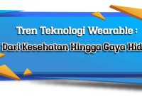 Teknologi Wearable Yang Sedang Trend Di Tahun Ini