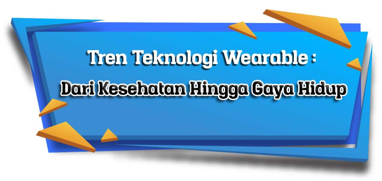 Teknologi Wearable Yang Sedang Trend Di Tahun Ini