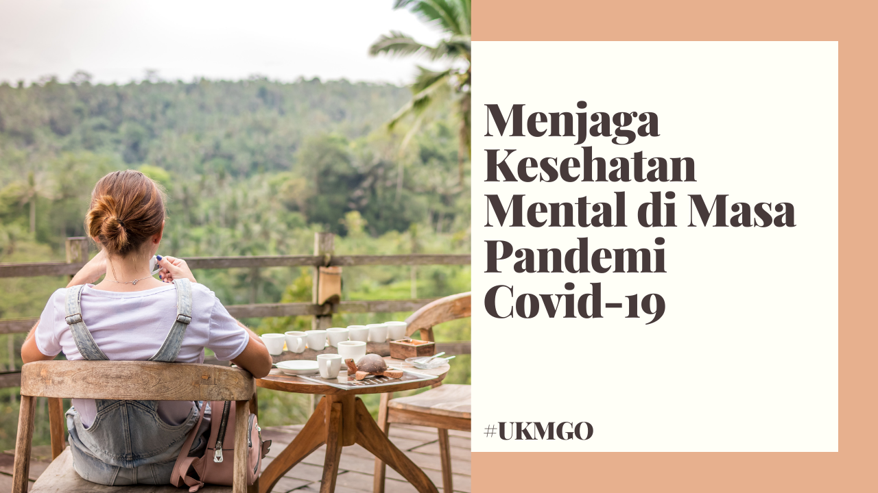 Menjaga Kesehatan Mental di Masa Pandemi Covid-19 - UKMGO WEB UKM ... Bagaimana Cara Menjaga Kesehatan Mental Di Masa Pandemi