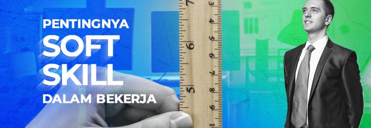 Pentingnya Soft Skills Dalam Dunia Kerja